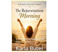 The rejuvenation Morning: A Home Retreat Guide & Workbook for Deep Relaxation (The Rejuvenation Series - Home Retreats for Rest, Renewal, and Inner Balance)