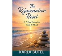 The Rejuvenation Reset: A 7-Day Home Retreat Guidebook for Emotional and Mental Renewal (The Rejuvenation Series - Home Retreats for Rest, Renewal, and Inner Balance)