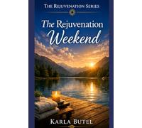 The Rejuvenation Weekend.: A Self-Care Retreat Workbook. (The Rejuvenation Series - Home Retreats for Rest, Renewal, and Inner Balance)