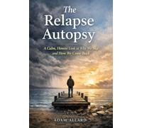 The Relapse Autopsy: A Calm, Honest Look at Why We Slip - and How We Come Back