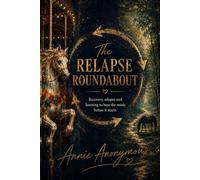 The Relapse Roundabout: Recovery, relapse and learning to hear the music before it starts.