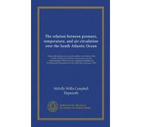 The relation between pressure, temperature, and air circulation over the South Atlantic Ocean: Notes with reference to a set of monthly wind charts of ... Department of the Admiralty, in January 1904