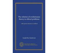 The relation of evolutionary theory to ethical problems: with special reference to method