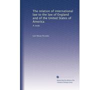 The relation of international law to the law of England and of the United States of America: A study