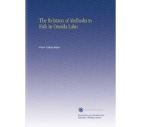The Relation of Mollusks to Fish in Oneida Lake.