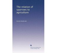 The Relation of Sparrows to Agriculture