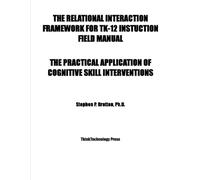 The Relational Interaction Framework for TK-12 Instruction Field Manual: The Practical Application of Cognitive Skill Interventions