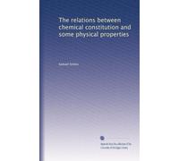 The relations between chemical constitution and some physical properties: Volume 1