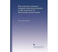 The relations between freedom and responsibility in the evolution of democratic government