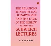 The Relations between the Laws of Babylonia and the Laws of the Hebrew PeoplesThe Schweich Lectures
