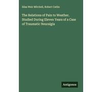 The Relations of Pain to Weather. Studied During Eleven Years of a Case of Traumatic Neuralgia