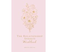 The Relationship Anxiety Workbook: Quiet the Doubt, Trust Your Relationship & Stop Letting Fear Make Your Decisions