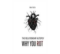 THE RELATIONSHIP AUTOPSY: WHY YOU ROT: The Forensic Shadow Work Journal for Disillusioned Adults | Brutal Self-Reflection and Dark Psychology Workbook for Divorce & Breakup Analysis