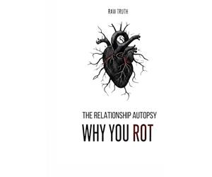 THE RELATIONSHIP AUTOPSY: WHY YOU ROT: The Forensic Shadow Work Journal for Disillusioned Adults | Brutal Self-Reflection and Dark Psychology Workbook for Divorce & Breakup Analysis