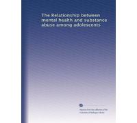 The Relationship between mental health and substance abuse among adolescents