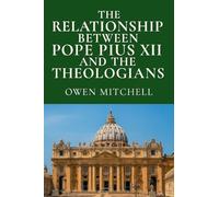 The Relationship Between Pope Pius XII and the Theologians