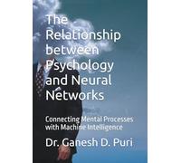 The Relationship between Psychology and Neural Networks: Connecting Mental Processes with Machine Intelligence
