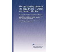The relationship between the Department of Energy and energy industries: Hearings before the Committee on Energy and Natural Resources, United States ... second session, ... June 16 and July 10, 1978