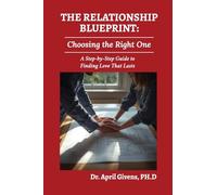 The Relationship Blueprint: Choosing the Right One: A Step-by-Step Guide to Finding Love That Lasts