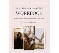The Relationship Connection Workbook: A Practical 5-Step Guide to Rebuild Intimacy, Master Communication, and Strengthen Your Bond
