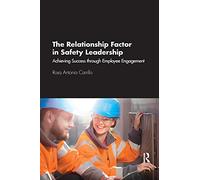 The Relationship Factor in Safety Leadership: Achieving Success through Employee Engagement