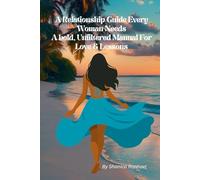 The Relationship Guide Every Woman Needs A bold, unfiltered manual for love & lessons: Real Talk for Women Who Are Ready to Choose Themselves