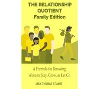 The Relationship Quotient - Family Edition: A Formula for Knowing When to Stay, Grow, or Let Go: 2