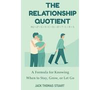 The Relationship Quotient (RQ): A Formula for Knowing When to Stay, Grow, or Let Go: 1 (The RQ Books)