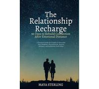 The Relationship Recharge: 90 Days to Rebuild Connection After Emotional Distance: A Practical Guide for Couples to Overcome Post-Pandemic Disconnection, Restore Intimacy, and Rediscover Each Other
