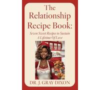 The Relationship Recipe Book: Seven Sweet Recipes to Sustain A Lifetime Of Love: 1 (Life Was Meant to Be Simple - Humans Complicated It!)
