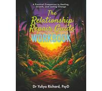 The Relationship Repair Workbook: Practical Exercises to Break Toxic Patterns: , Rebuild Trust, and Strengthen Your Connection (The Relationship Repair Series)