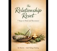 The Relationship Reset: 7 Steps to Heal and Reconnect