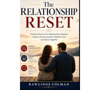 The Relationship Reset: Practical Tools to Fix Relationship Problems, Improve Communication, Rebuild Trust, and Grow Together