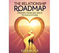 The Relationship Roadmap: Finding Your Way Back to Each Other: Relationship advice for couples, Marriage communication guide, How to rebuild intimacy ... home, Relationship healing and trust building