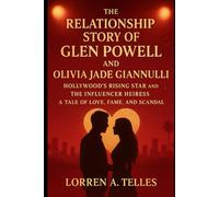 The Relationship Story of Glen Powell and Olivia Jade Giannulli: Hollywood's Rising Star and The Influencer Heiress - A Tale of Love, Fame and Scandal