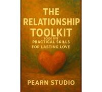 The Relationship Toolkit: Practical Skills for Lasting Love: Book Five