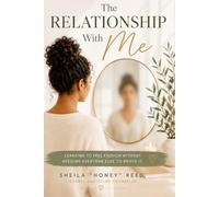 The Relationship With Me: Learning to Feel Enough Without Needing Everyone Else to Prove It