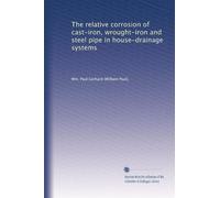 The relative corrosion of cast-iron, wrought-iron and steel pipe in house-drainage systems