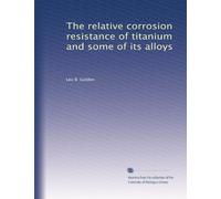 The relative corrosion resistance of titanium and some of its alloys