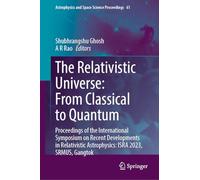 The Relativistic Universe: From Classical to Quantum: Proceedings of the International Symposium on Recent Developments in Relativistic Astrophysics: ... and Space Science Proceedings, 61)