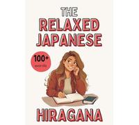 The Relaxed Japanese - Hiragana: Mindful Writing, Fun Vocabulary & Coloring for Calm and Lasting Learning