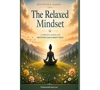 The Relaxed Mindset Journal: Your complete meditation, calm & anxiety relief companion