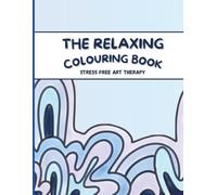 The relaxing colouring book: Stress free art therapy