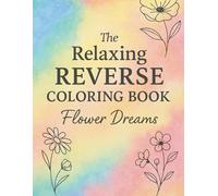 The Relaxing Reverse Coloring Book Flower Dreams