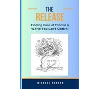 The Release: Finding Ease of Mind in a World You Can't Control
