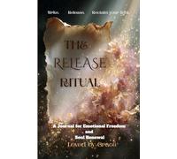 The Release Ritual:Write. Release. Reclaim your light.: A Journal for Emotional Freedom and Soul Renewal