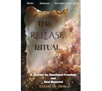 The Release Ritual:Write. Release. Reclaim your light.: A Journal for Emotional Freedom and Soul Renewal