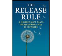 The Release Rule: A Mindset Shift That’s Transforming Lives Everywhere