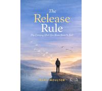The Release Rules: Stop Carrying What Was Never Yours to Hold (The Release Series)