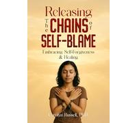 The Releasing The Chains Of Self-Blame: Embracing Self-Forgiveness & Healing: Unraveling the Roots of Anger and Self-Blame: Psychological, Cultural, and Familial Origins